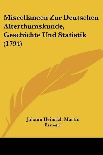Cover image for Miscellaneen Zur Deutschen Alterthumskunde, Geschichte Und Statistik (1794)