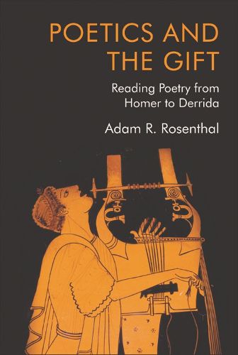 Poetics and the Gift: Reading Poetry from Homer to Derrida