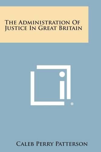 Cover image for The Administration of Justice in Great Britain
