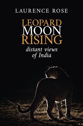 Cover image for Leopard Moon Rising: Distant views of India