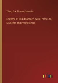 Cover image for Epitome of Skin Diseases, with Formul, for Students and Practitioners