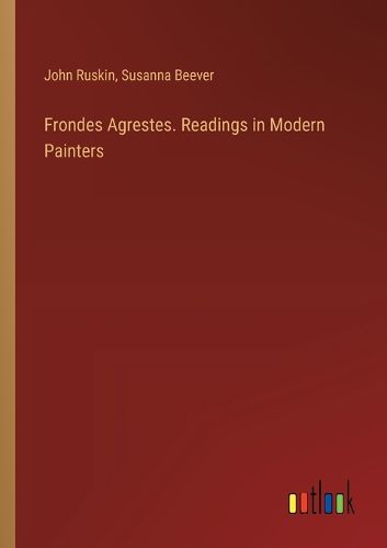 Frondes Agrestes. Readings in Modern Painters