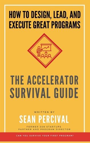 Cover image for The Accelerator Survival Guide: How to lead, design and execute great programs