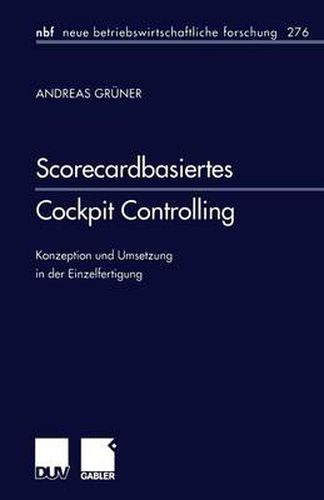 Scorecardbasiertes Cockpit Controlling: Konzeption Und Umsetzung in Der Einzelfertigung