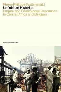 Cover image for Unfinished Histories: Empire and Postcolonial Resonance in Central Africa and Belgium