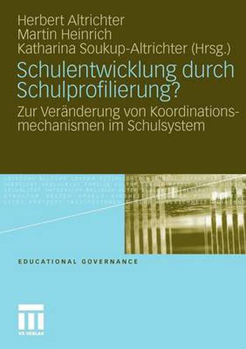 Schulentwicklung durch Schulprofilierung?: Zur Veranderung von Koordinationsmechanismen im Schulsystem