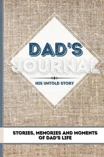 Dad's Journal - His Untold Story: Stories, Memories and Moments of Dad's Life: A Guided Memory Journal 7 x 10 inch