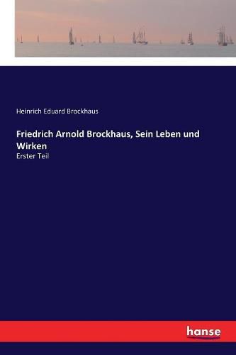 Cover image for Friedrich Arnold Brockhaus, Sein Leben und Wirken: Erster Teil