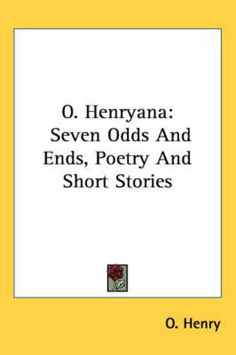 Cover image for O. Henryana: Seven Odds and Ends, Poetry and Short Stories