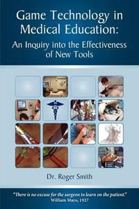 Cover image for Simulation and Game Technology in Medical Education: An Inquiry Into the Effectiveness of New Tools