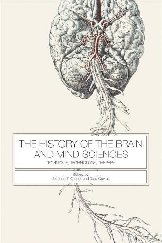 Cover image for The History of the Brain and Mind Sciences: Technique, Technology, Therapy