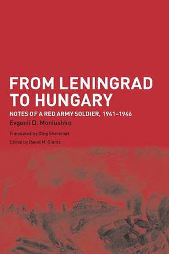 Cover image for From Leningrad to Hungary: Notes of a Red Army Soldier, 1941-1946