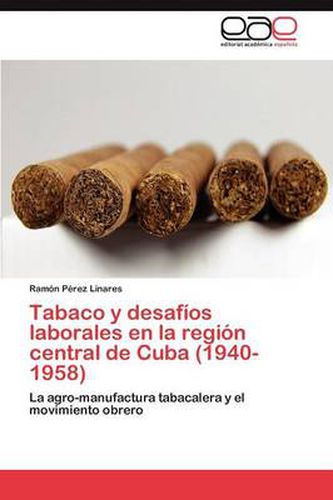 Tabaco y desafios laborales en la region central de Cuba (1940-1958)