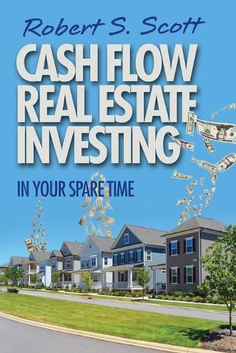 Cover image for Cash Flow Real Estate Investing: In Your Spare Time