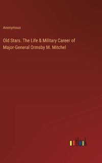 Cover image for Old Stars. The Life & Military Career of Major-General Ormsby M. Mitchel