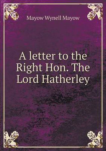 Cover image for A letter to the Right Hon. The Lord Hatherley