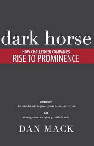 Cover image for Dark Horse: How Challenger Companies Rise to Prominence