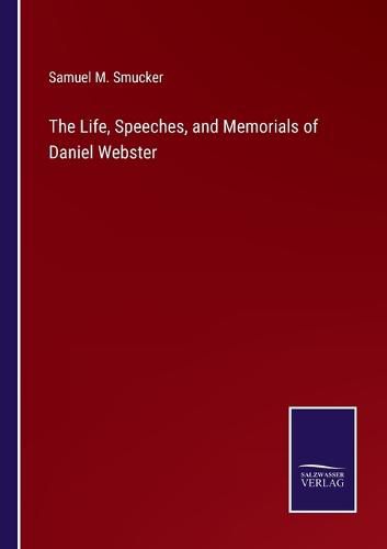 The Life, Speeches, and Memorials of Daniel Webster