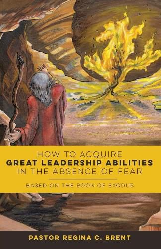 Cover image for How to Acquire Great Leadership Abilities in the Absence of Fear: Based on the Book of Exodus