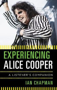 Cover image for Experiencing Alice Cooper: A Listener's Companion