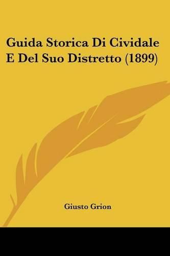 Cover image for Guida Storica Di Cividale E del Suo Distretto (1899)