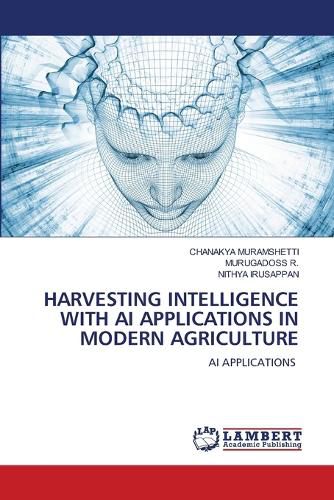 Cover image for Harvesting Intelligence with AI Applications in Modern Agriculture