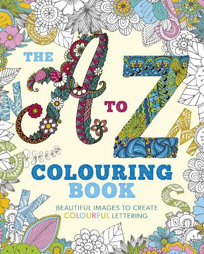 The A to Z Colouring Book: Beautiful Images to Create Colourful Lettering