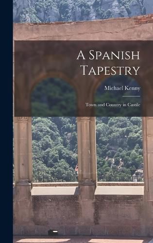 A Spanish Tapestry; Town and Country in Castile