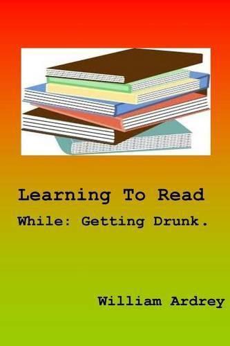 Cover image for Learning To Read While: While getting Drunk