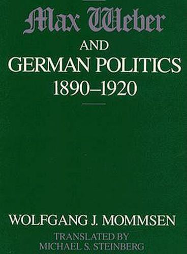 Cover image for Max Weber and German Politics, 1890-1920