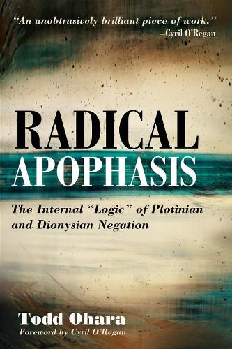 Radical Apophasis: The Internal  Logic  of Plotinian and Dionysian Negation