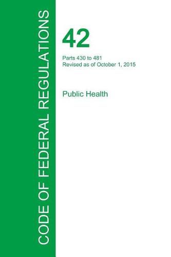 Cover image for Code of Federal Regulations Title 42, Volume 4, October 1, 2015