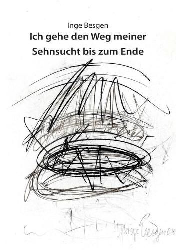 Cover image for Ich gehe den Weg meiner Sehnsucht bis zum Ende: Der lange Weg einer Kunstlerin