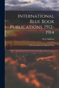 Cover image for International Blue Book Publications, 1912-1914: a De Luxe Issue on Southeast Texas