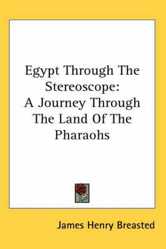 Egypt Through the Stereoscope: A Journey Through the Land of the Pharaohs