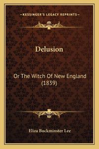 Cover image for Delusion: Or the Witch of New England (1839)