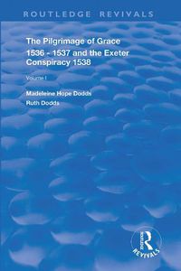 Cover image for The Pilgrimage of Grace 1536-1537 and The Exeter Conspiracy 1538: Volume 1