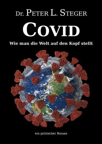 Cover image for COVID - Wie man die Welt auf den Kopf stellt: Die unglaubliche Geschichte einer Pandemie