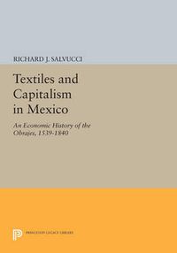 Cover image for Textiles and Capitalism in Mexico: An Economic History of the Obrajes, 1539-1840