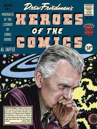 Cover image for Heroes Of The Comic Books: 75 Portraits of the Pioneering Legends of American Comic Books
