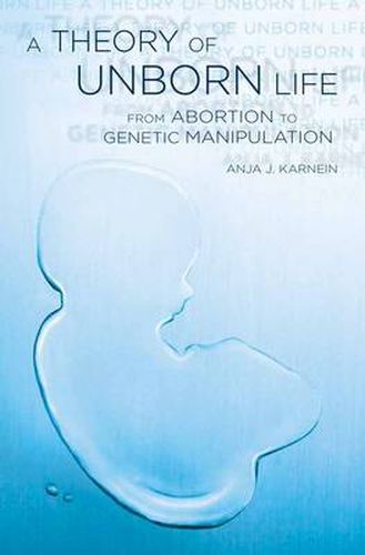 Cover image for A Theory of Unborn Life: From Abortion to Genetic Manipulation