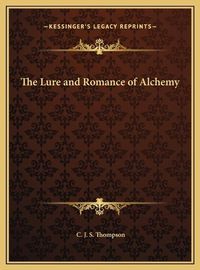 Cover image for The Lure and Romance of Alchemy the Lure and Romance of Alchemy