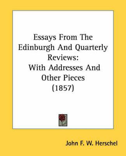 Cover image for Essays From The Edinburgh And Quarterly Reviews: With Addresses And Other Pieces (1857)