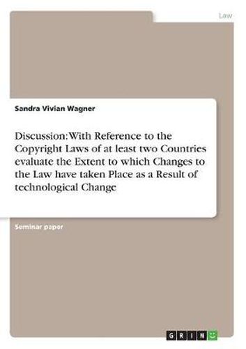 Cover image for Discussion: With Reference to the Copyright Laws of at least two Countries evaluate the Extent to which Changes to the Law have taken Place as a Result of technological Change