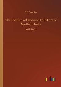 Cover image for The Popular Religion and Folk-Lore of Northern India