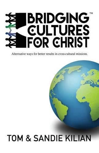 Cover image for Bridging Cultures for Christ: Alternative ways for better results in cross-cultural missions.