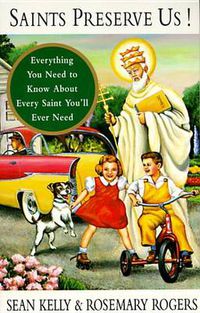 Cover image for Saints Preserve Us!: Everything You Need to Know About Every Saint You'll Ever Need