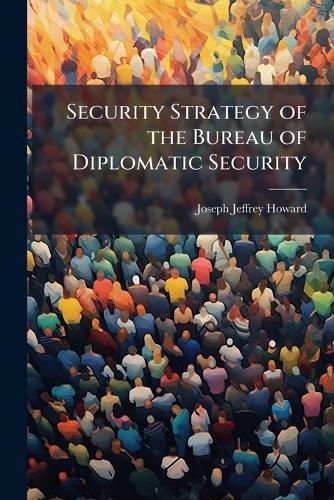 Cover image for Security Strategy of the Bureau of Diplomatic Security