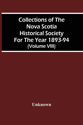 Cover image for Collections Of The Nova Scotia Historical Society For The Year 1893-94 (Volume Viii)