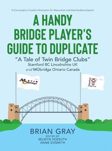 Cover image for A Handy Bridge Player's Guide to Duplicate: A Tale of Twin Bridge Clubs  Stamford BC Lincolnshire UK and MObridge Ontario Canada